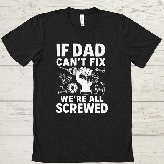 Father's Day, If Dad Cant Fix it, Tee
