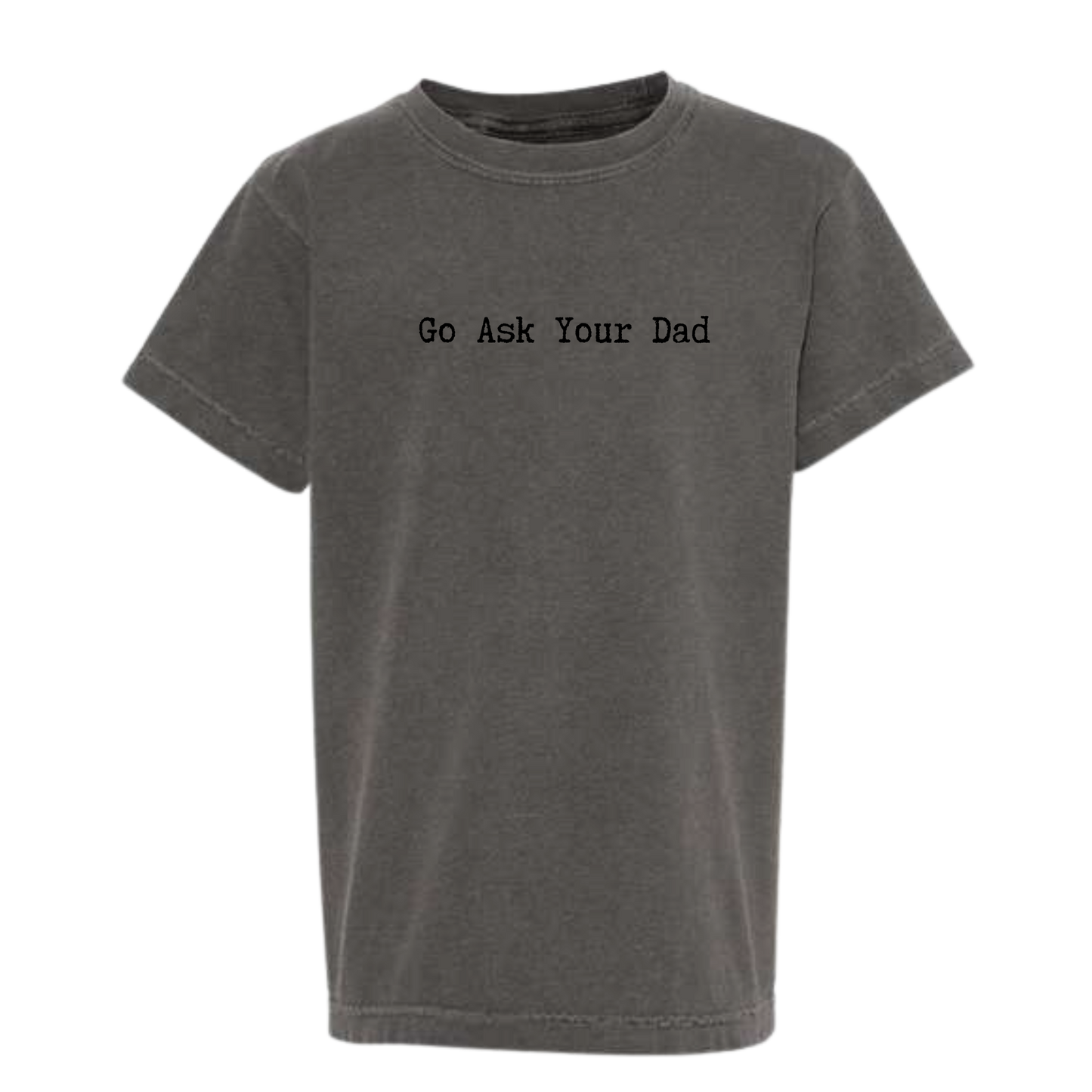 Go Ask Your Dad Comfort Colors Tee