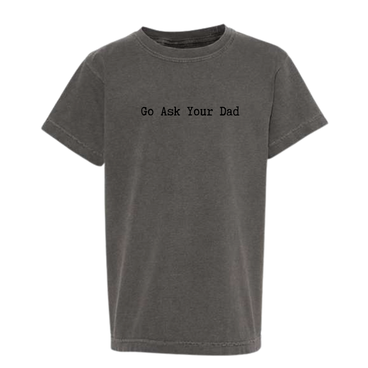 Go Ask Your Dad Comfort Colors Tee